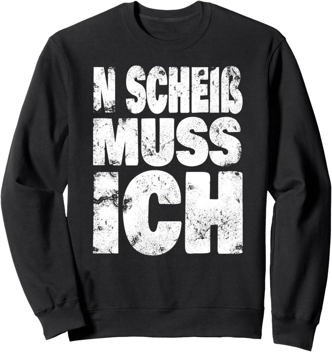N Scheiss Muss Ich Shirt Sarkasmus ironie Lustige Sprüche Sweatshirt