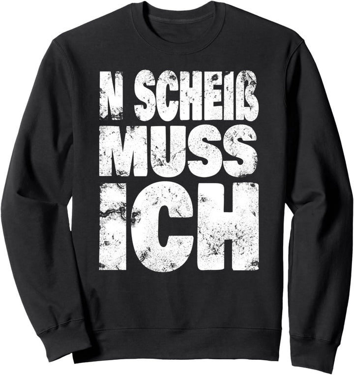 N Scheiss Muss Ich Shirt Sarkasmus ironie Lustige Sprüche Sweatshirt