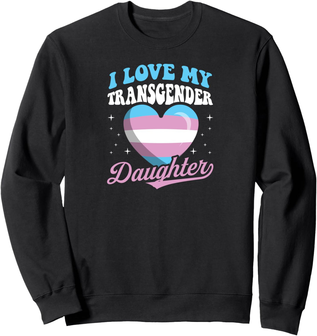 I Love My Transgender Daughter Cute Proud Mom Dad Parents Sweatshirt