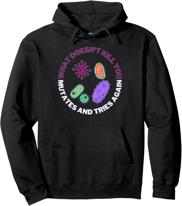 what doesn't kill you muates and try again, microbiology Pullover Hoodie