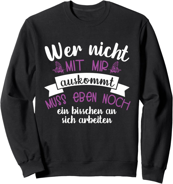 Wer mit Mir Nicht auskommt Sprüche Sweatshirt