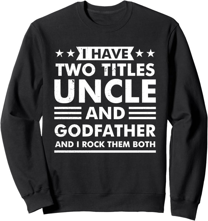 Ich habe zwei Titel: Onkel und Pate und ich rocke sie beide Sweatshirt