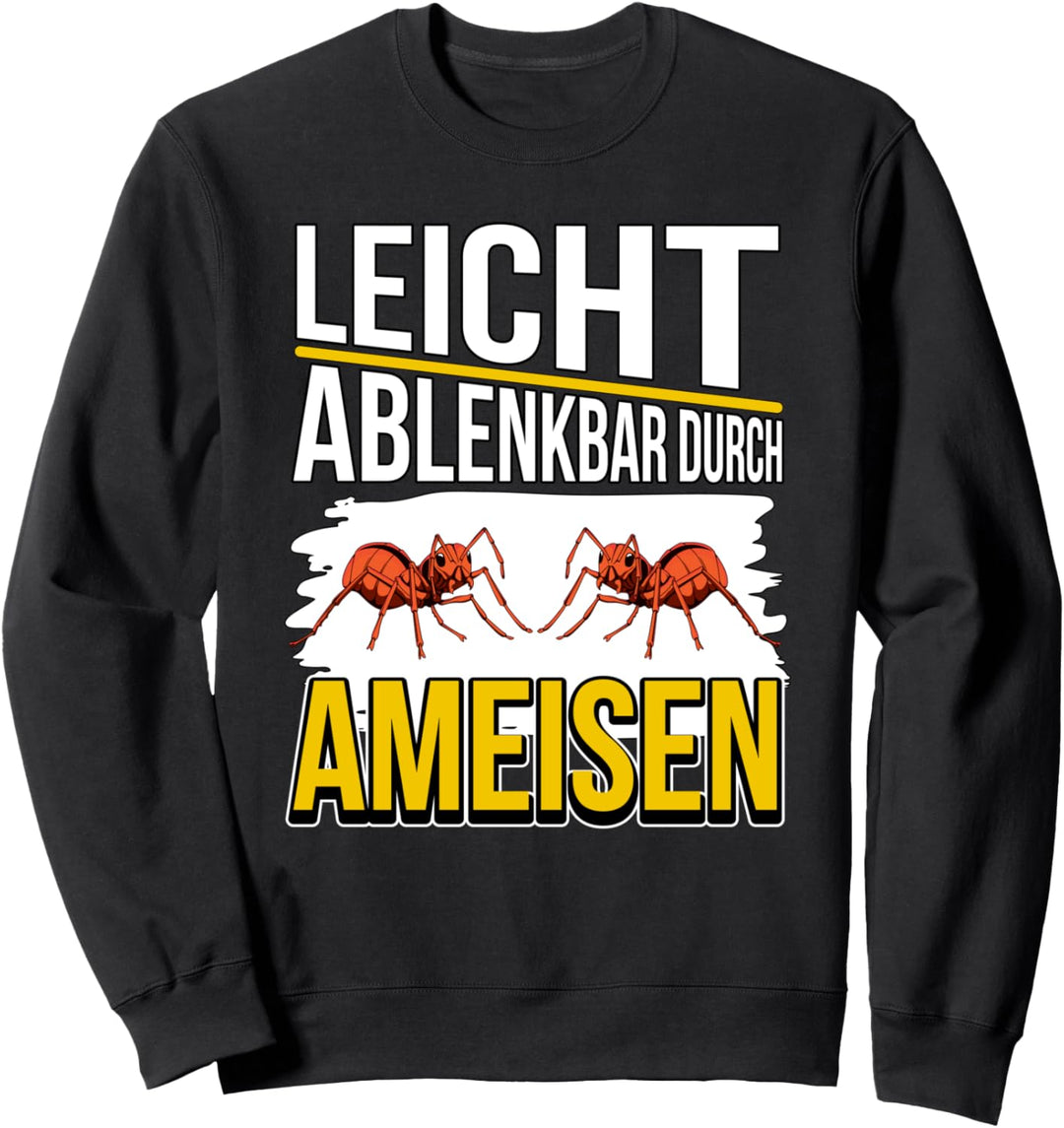 Ameise Sachen Leicht ablenkbar durch Ameisen Sweatshirt