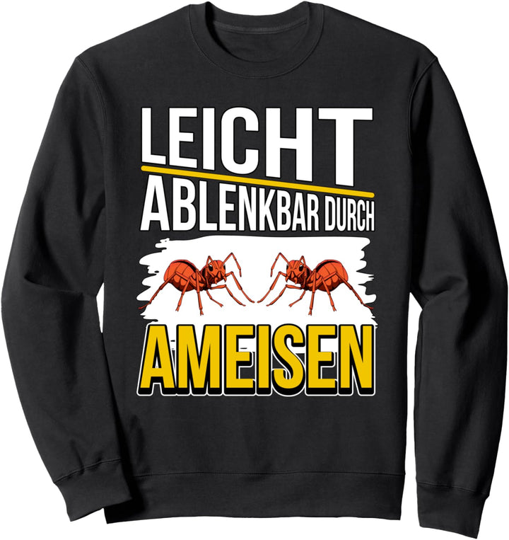 Ameise Sachen Leicht ablenkbar durch Ameisen Sweatshirt