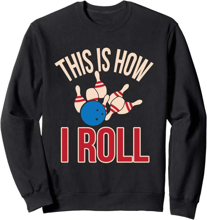 This Is How I Roll Funny Bowling League Sweatshirt