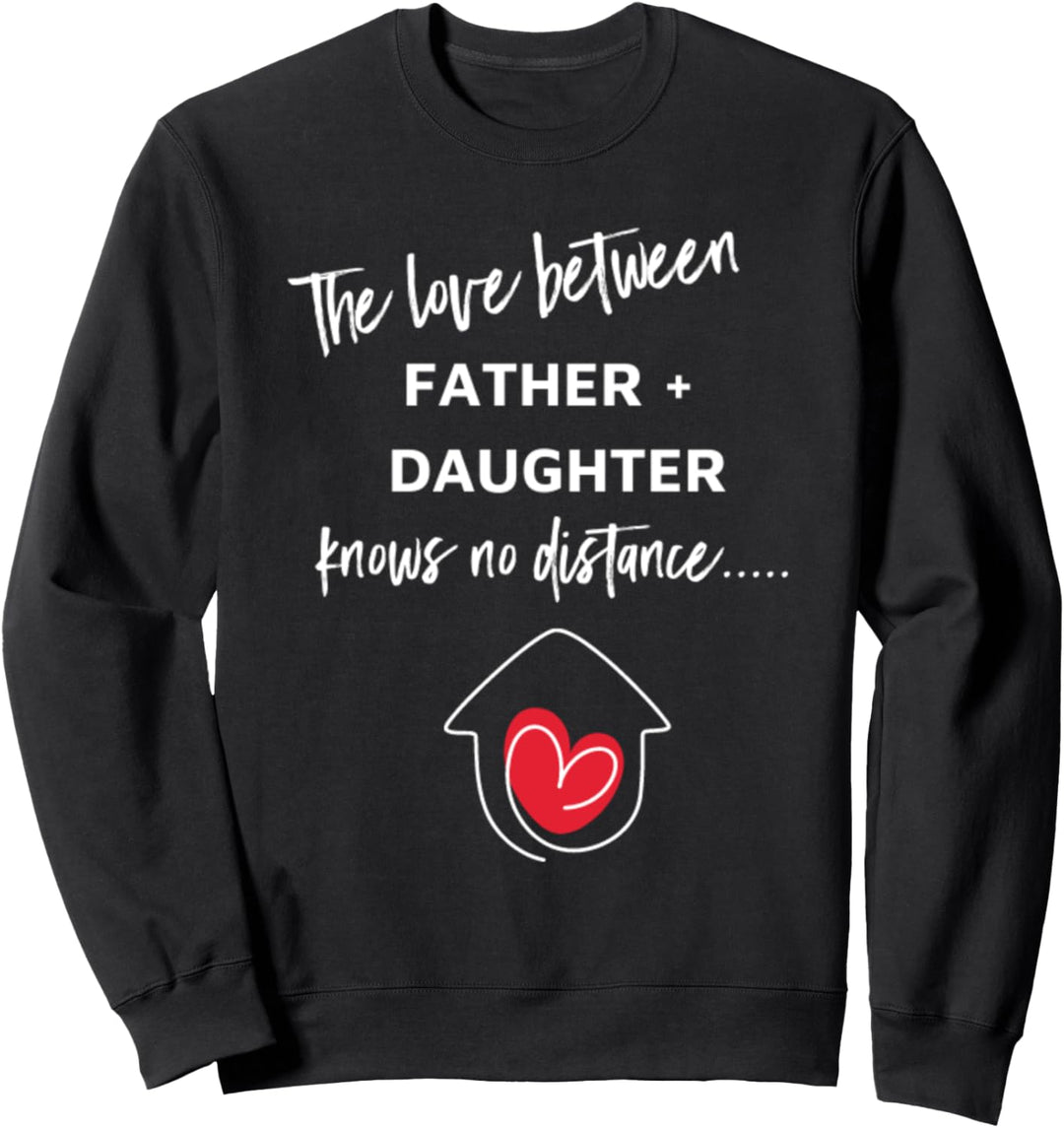 Die Liebe zwischen Vater und Tochter kennt keine Distanz Sweatshirt