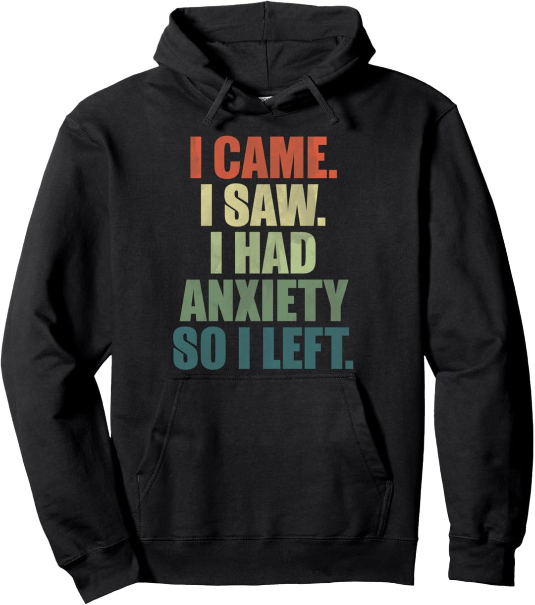 Funny I came I saw I had anxiety so I left anti social Pullover Hoodie