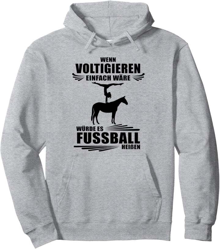 Wenn Voltigieren einfach wäre würde es Fussball heissen Pullover Hoodie