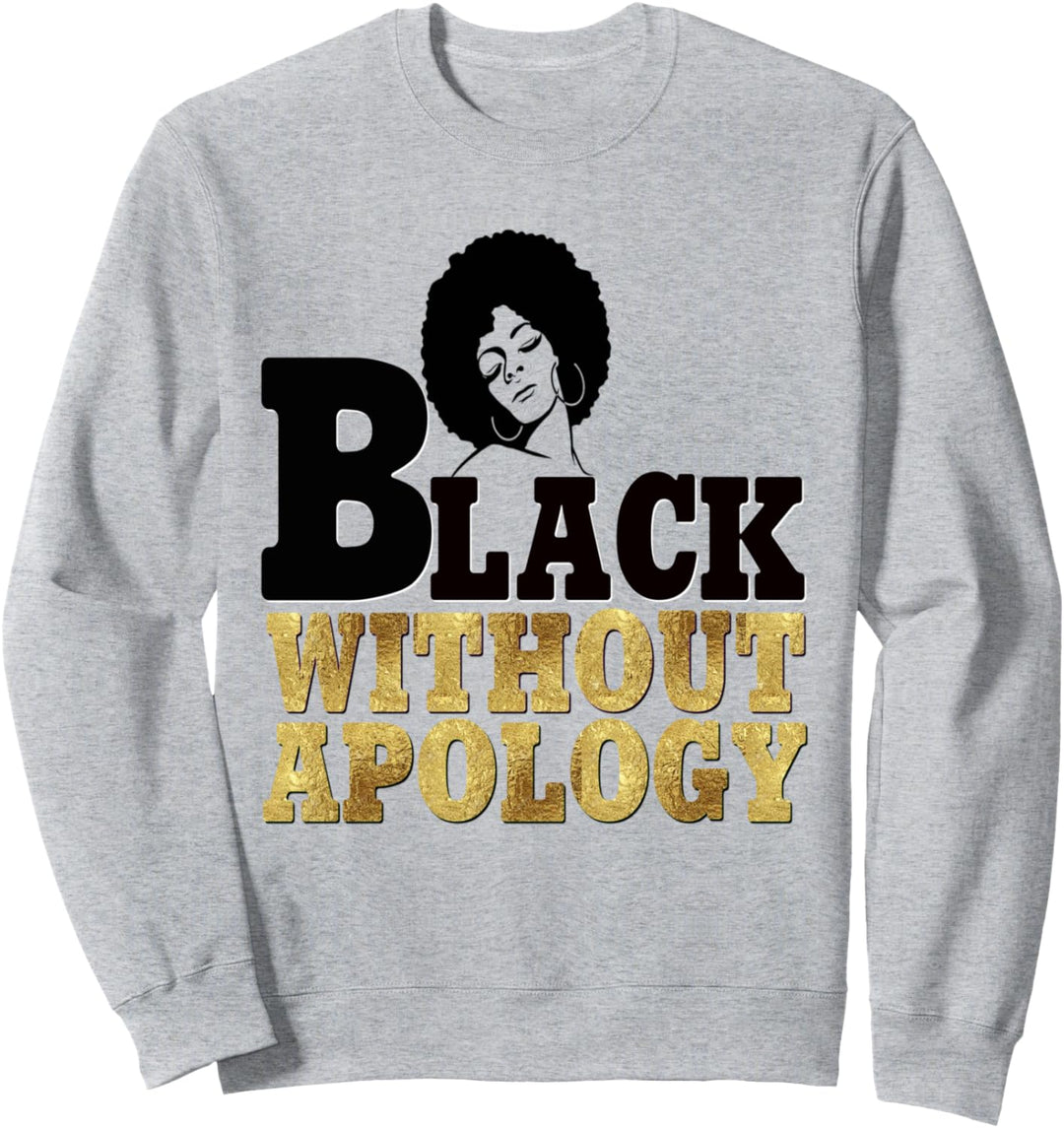 Black Without Apology Unapologetic Afro Woman Black Queen Sweatshirt