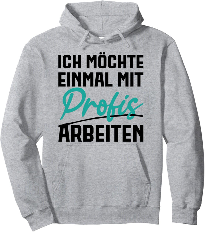 Lustiger Spruch Sarkastisch Provokant Mit Profis Arbeiten Pullover Hoodie