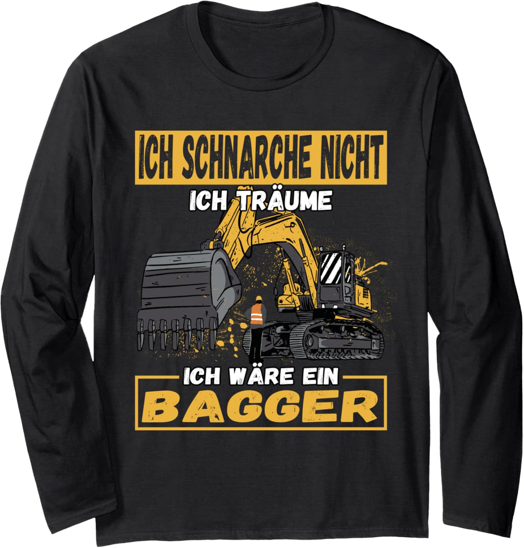 Ich Schnarche Nicht Ich Träume Ich Wäre Ein Bagger Langarmshirt