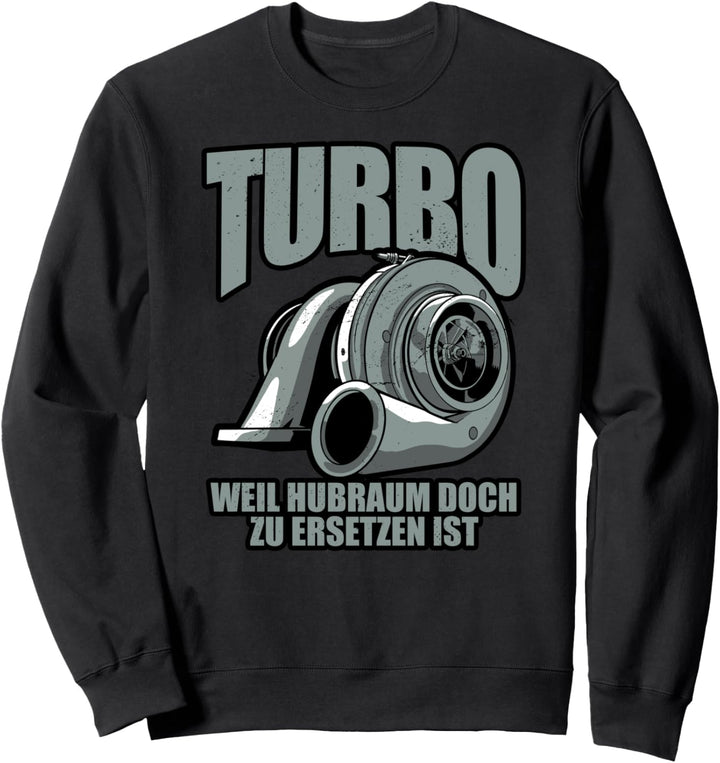 Turbo Weil Hubraum Sweatshirt