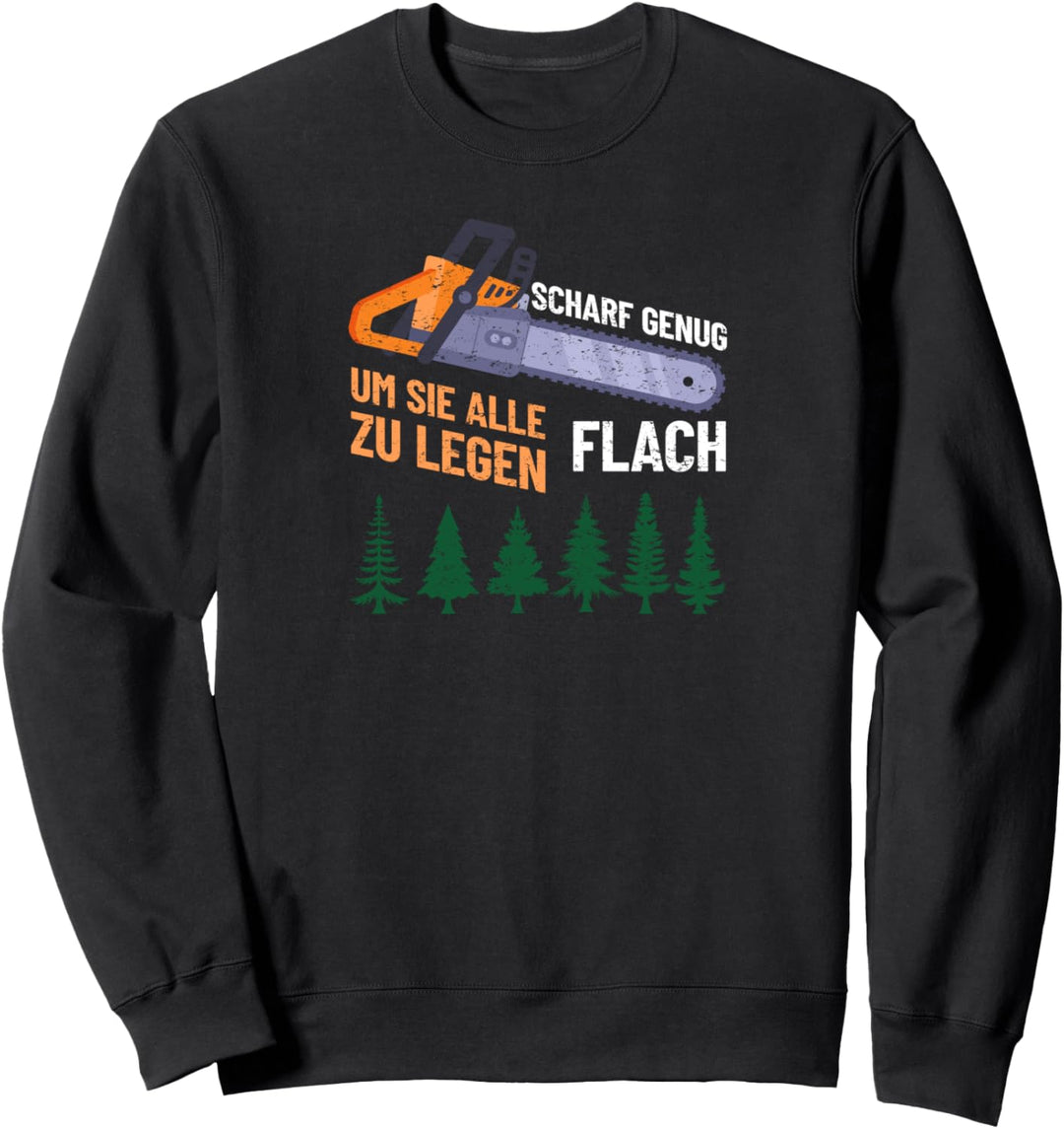 Scharf genug um Sie flach zu legen Säge Motorsäge Holzfäller Sweatshirt
