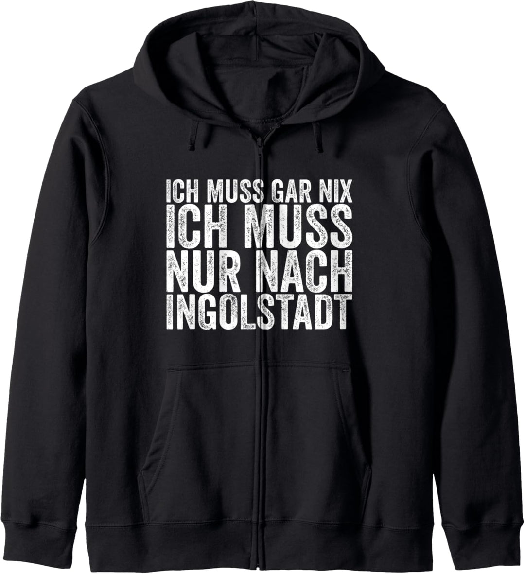 Ich Muss Gar Nix Ich Muss Nur Nach Ingolstadt Kapuzenjacke