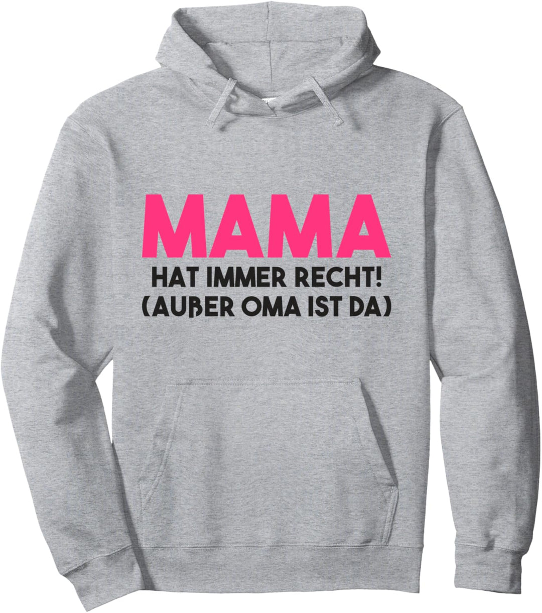 Mama hat immer Recht ausser Oma ist da Familie Mami Mutter Pullover Hoodie