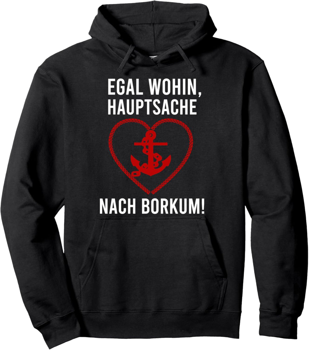 Egal Wohin, Hauptsache Nach Borkum! Urlaub Ostfriesisch Pullover Hoodie