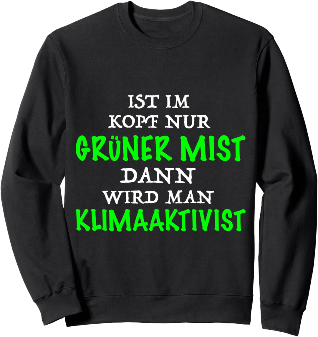 Ist Im Kopf Nur Grüner Mist Wird Man Klimaaktivist Sweatshirt
