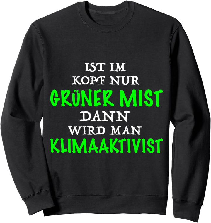 Ist Im Kopf Nur Grüner Mist Wird Man Klimaaktivist Sweatshirt