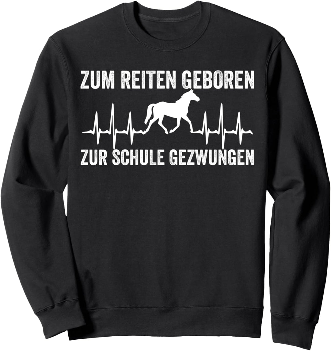 Zum reiten geboren zur Schule gezwungen Pferd Pony Sweatshirt