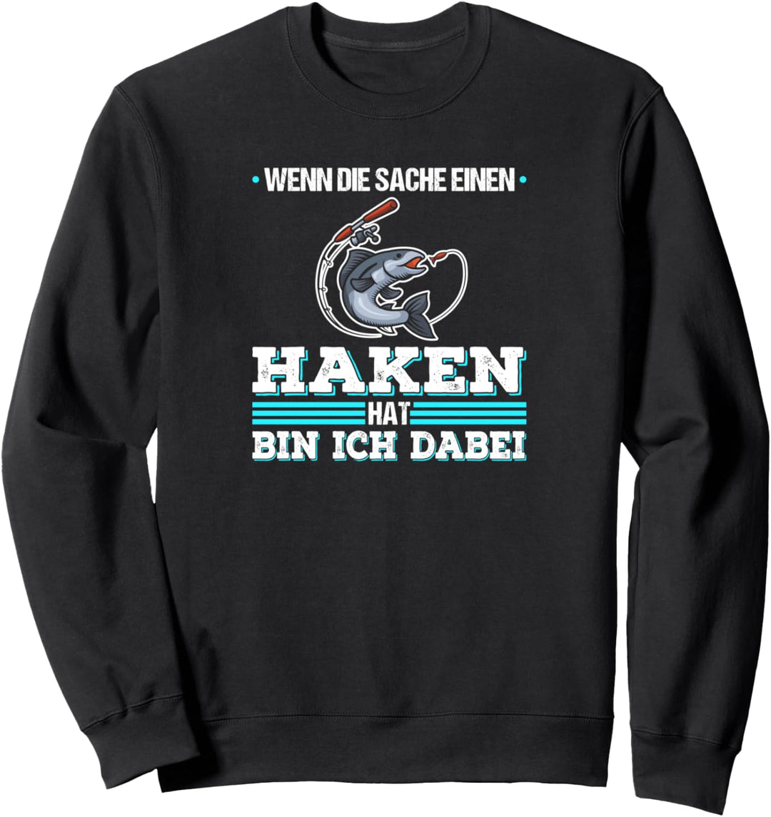 Wenn Die Sache Einen Haken Hat Bin Ich Dabei Angler Sweatshirt