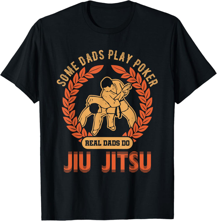 Real Dad Do Jiu Jitsu Some Dads Play Poker T-shirt BJJ MMA