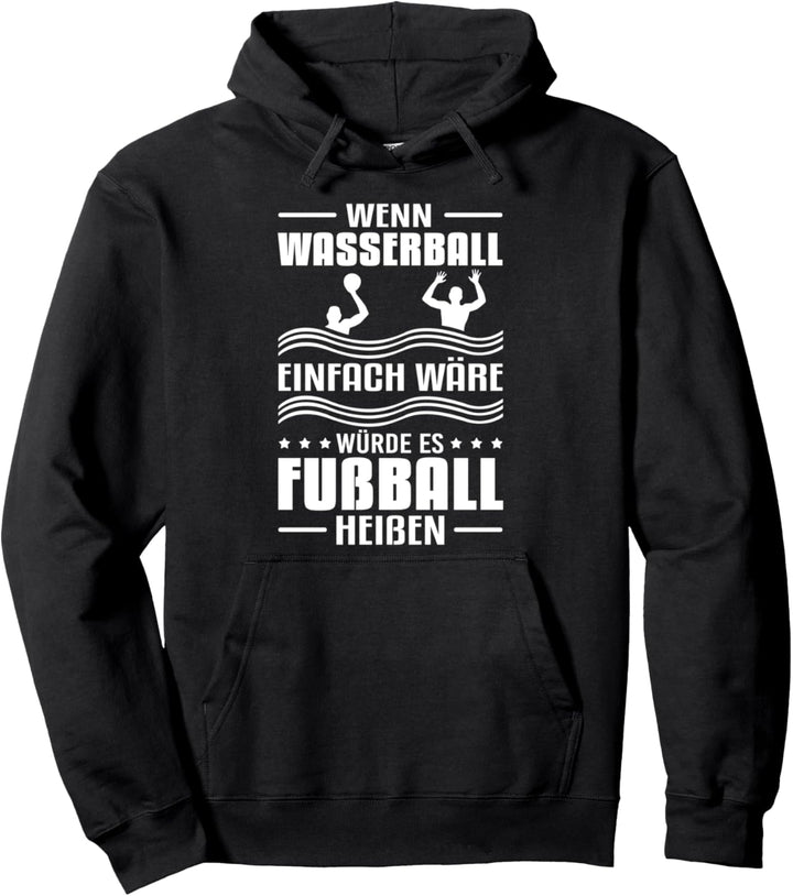 Wenn Wasserball einfach wäre würde es Fussball heissen Pullover Hoodie