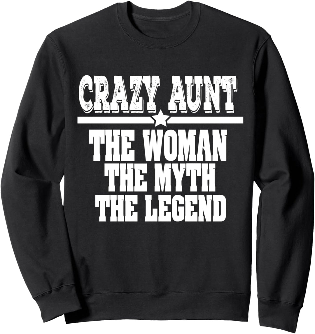 Crazy Aunt: The Woman, Myth, Legend Funny Auntie Sweatshirt