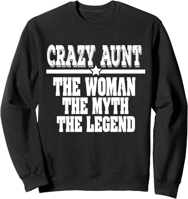 Crazy Aunt: The Woman, Myth, Legend Funny Auntie Sweatshirt