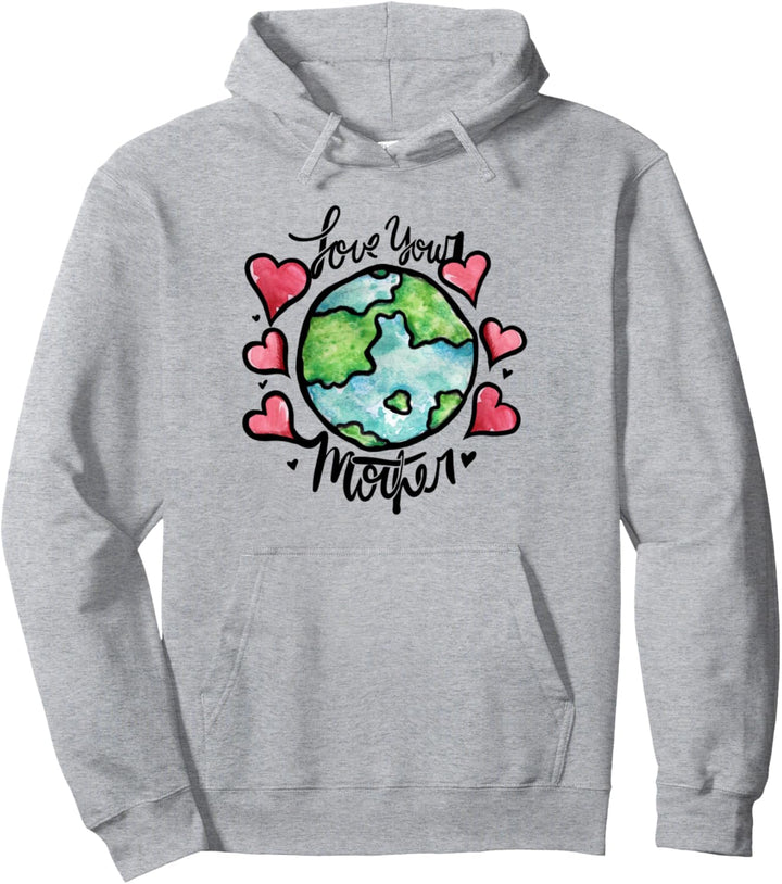 Love your mother earth day Pullover Hoodie
