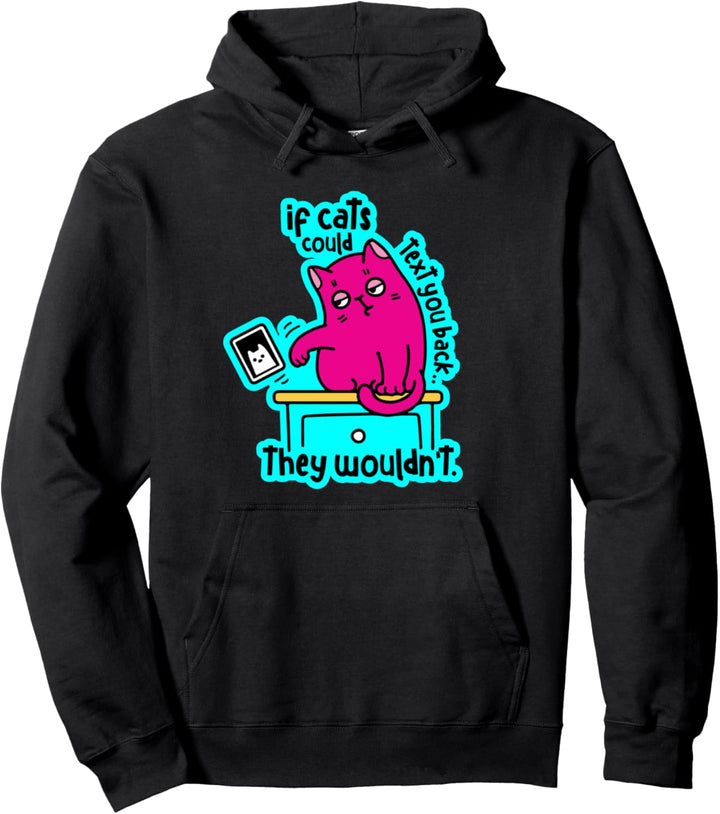 Wenn Katzen Ihnen eine SMS schicken könnten, würden sie Pullover Hoodie