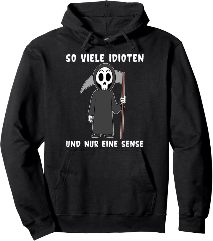 So viele Idioten und nur eine Sense Ironie Sarkasmus Spruch Pullover Hoodie