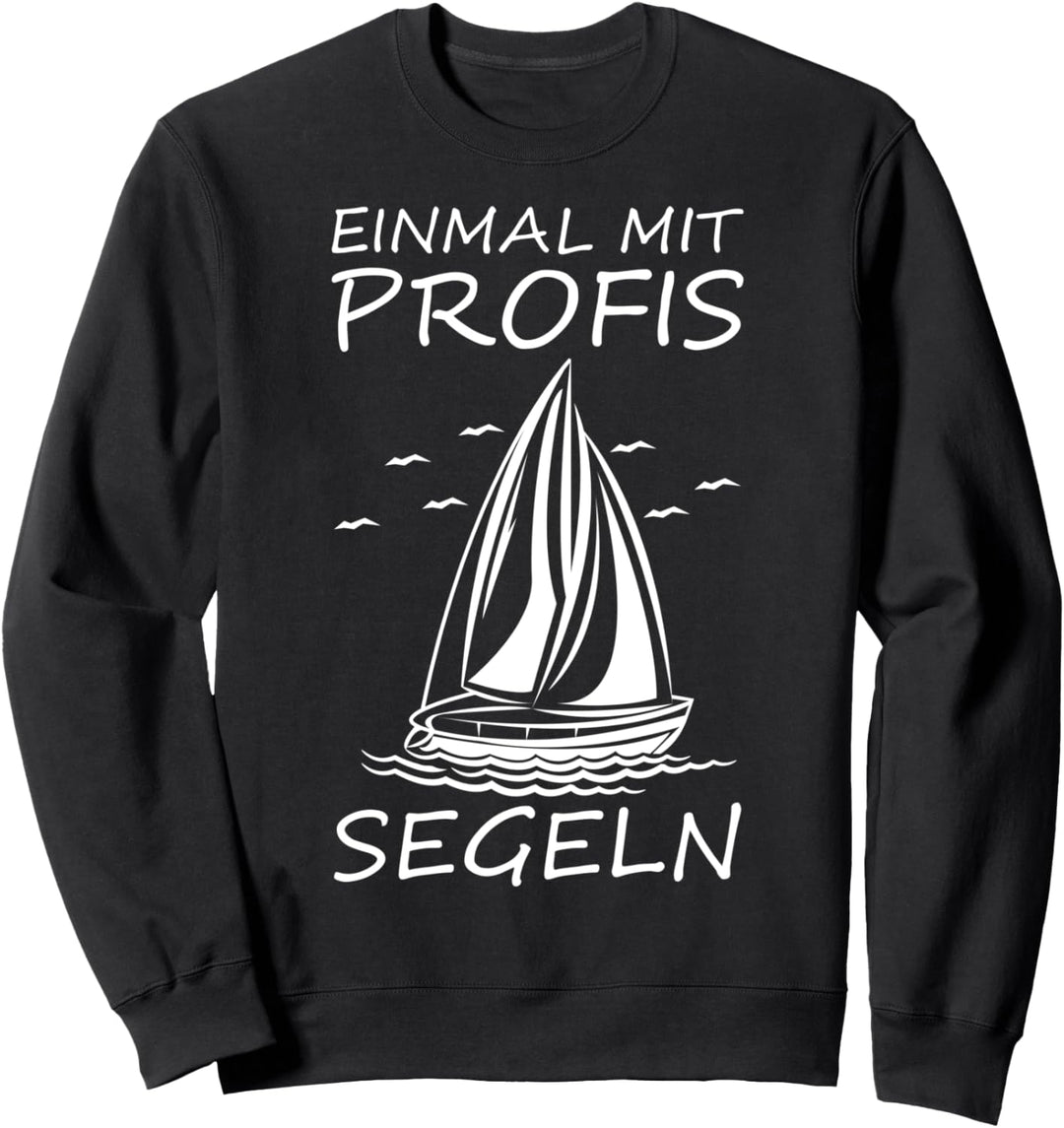 Einmal Mit Profis Segeln | Segler Sweatshirt