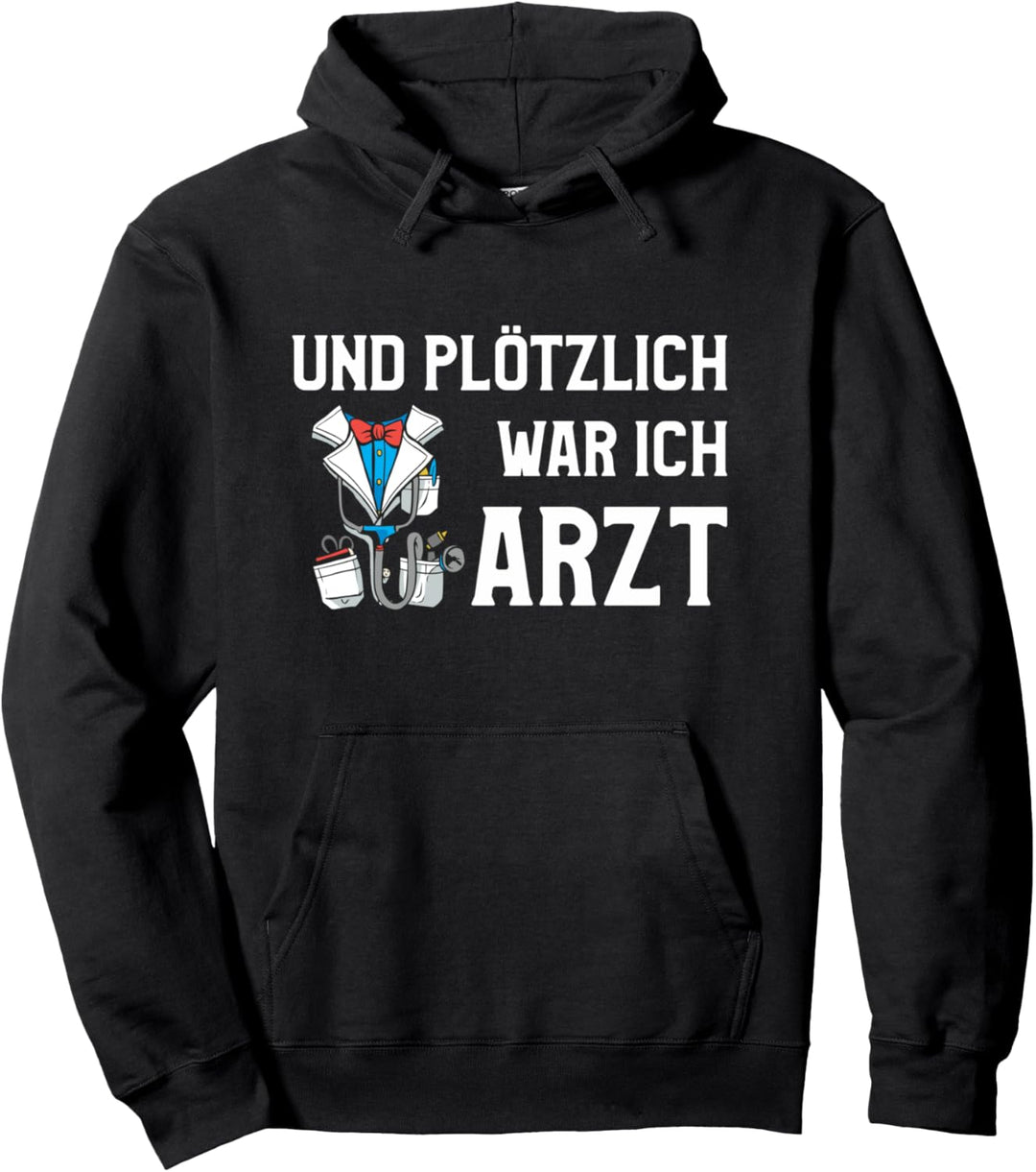 Und plötzlich war ich Arzt Pullover Hoodie