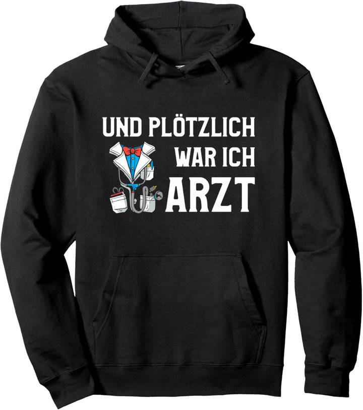 Und plötzlich war ich Arzt Pullover Hoodie