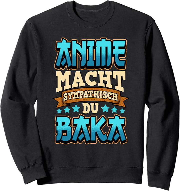 Lustig Anime macht sympathisch du Baka Weeb Spruch Sweatshirt
