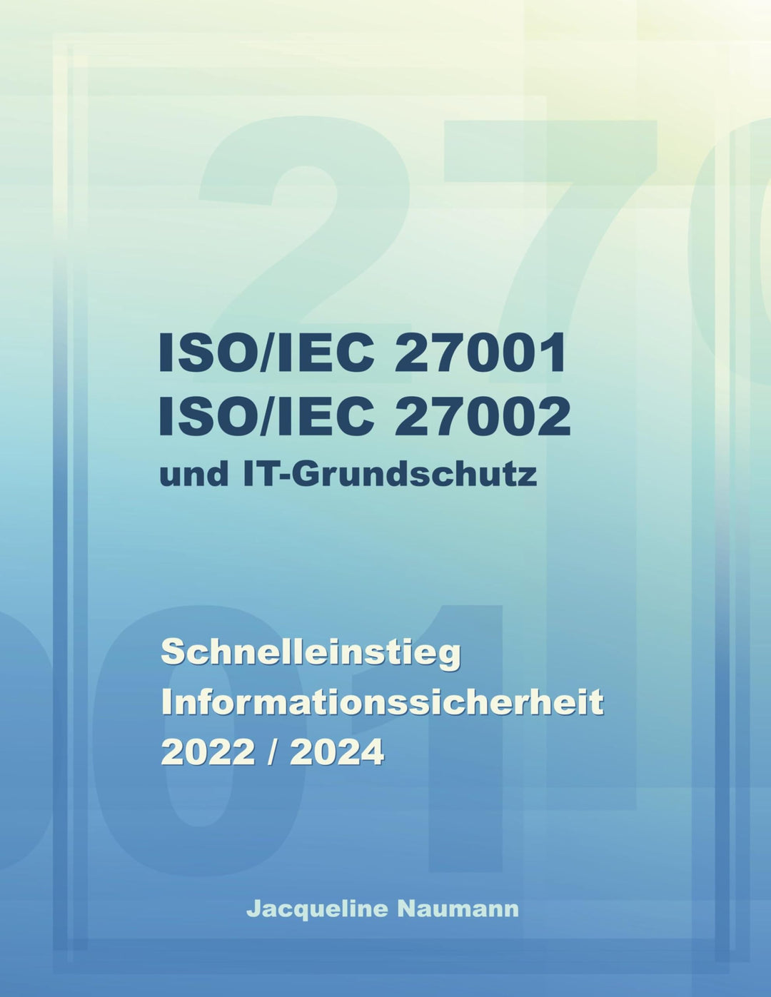 ISO/IEC 27001 ISO/IEC 27002 und IT-Grundschutz: Schnelleinstieg Informationssicherheit 2022 / 2024,