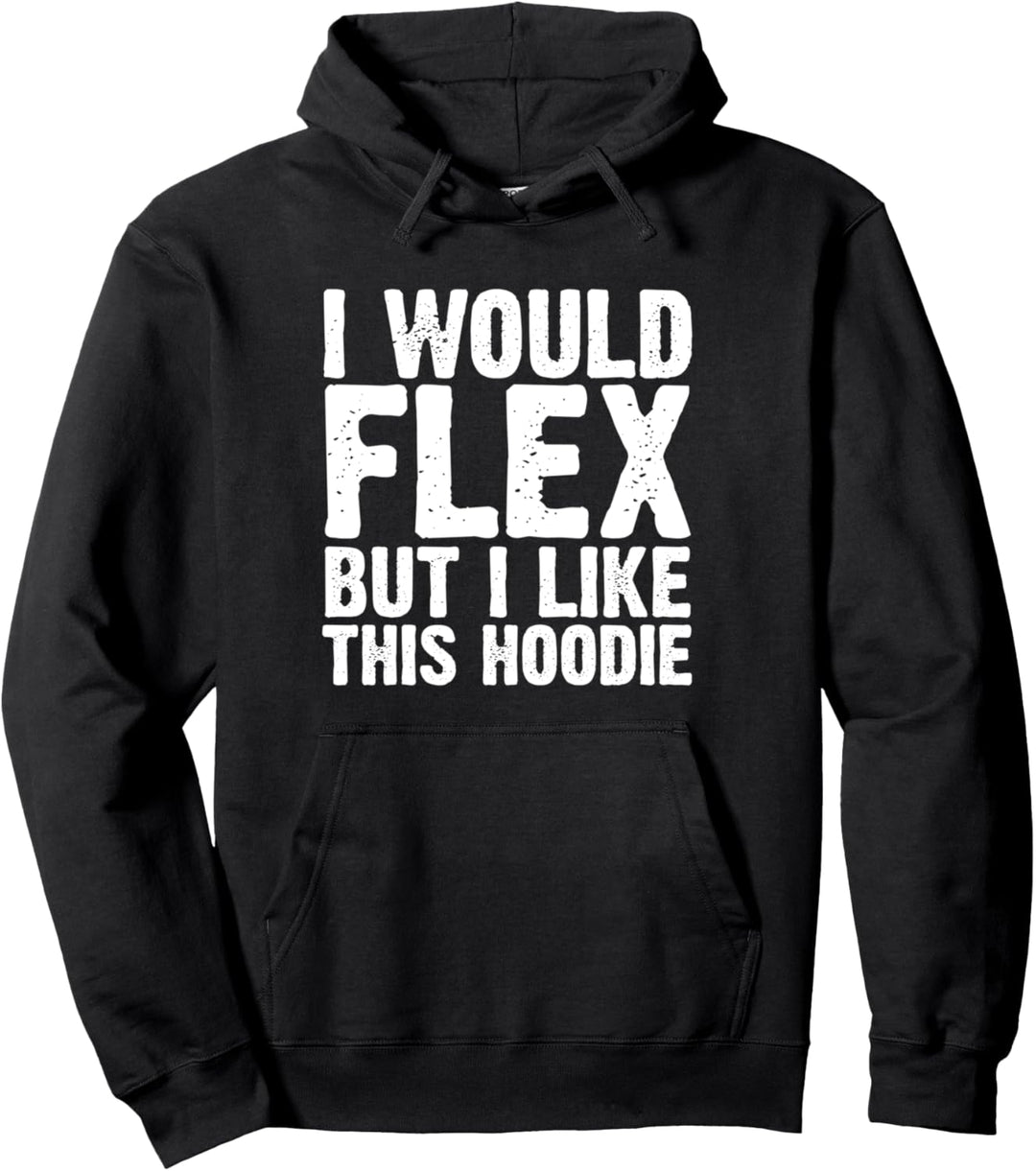Workout I Would Flex But I Like This Shirt Gym Enthusiast Pullover Hoodie