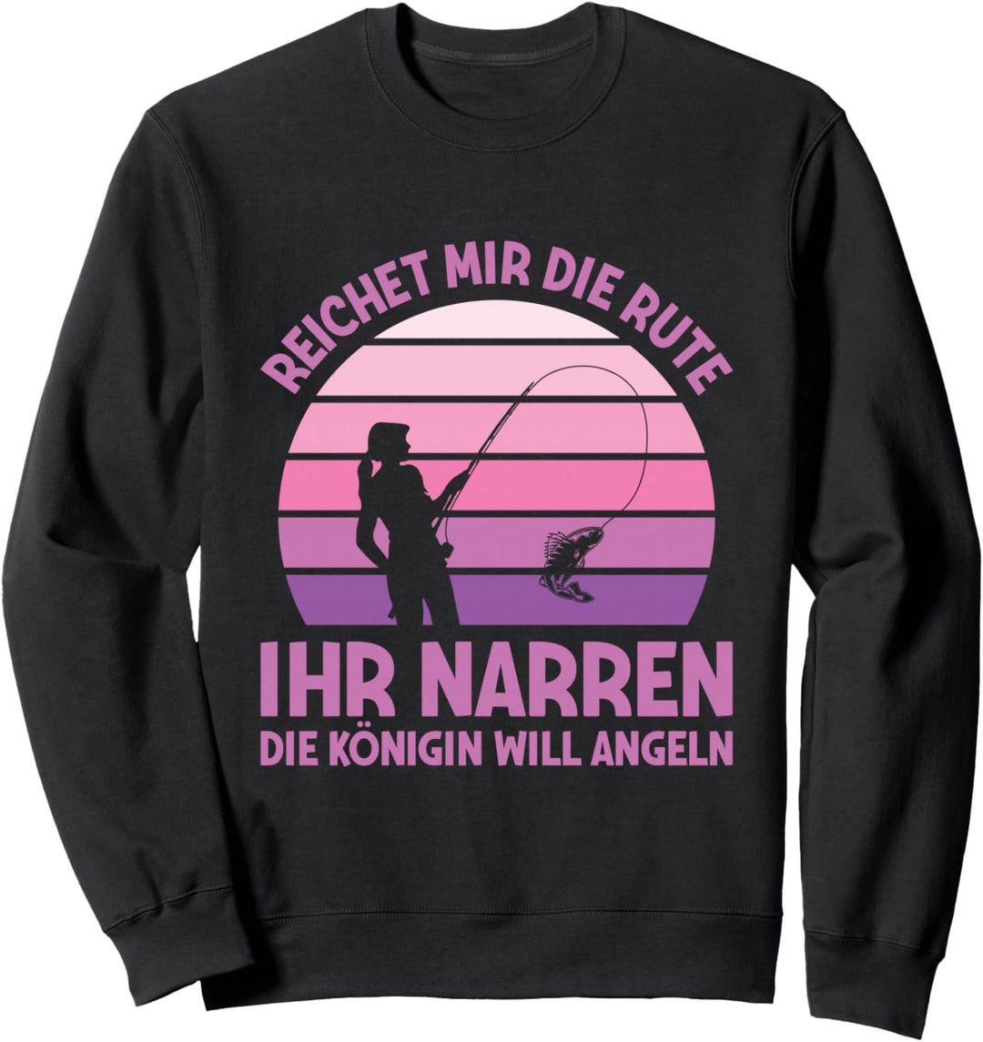 Anglerin Reichet Mir Die Rute Königin Will Angeln Sweatshirt
