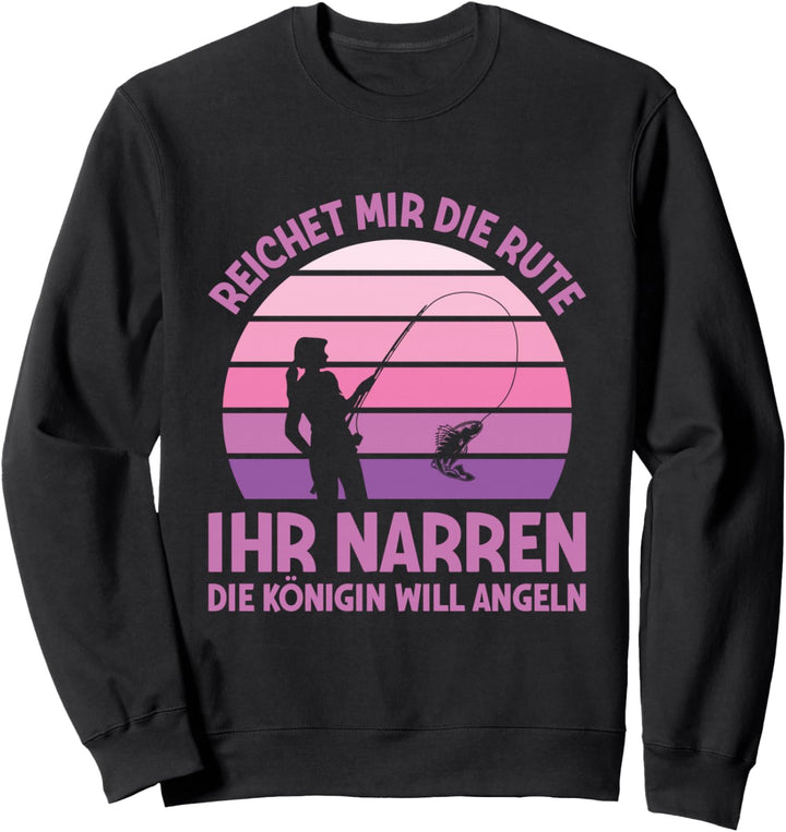 Anglerin Reichet Mir Die Rute Königin Will Angeln Sweatshirt