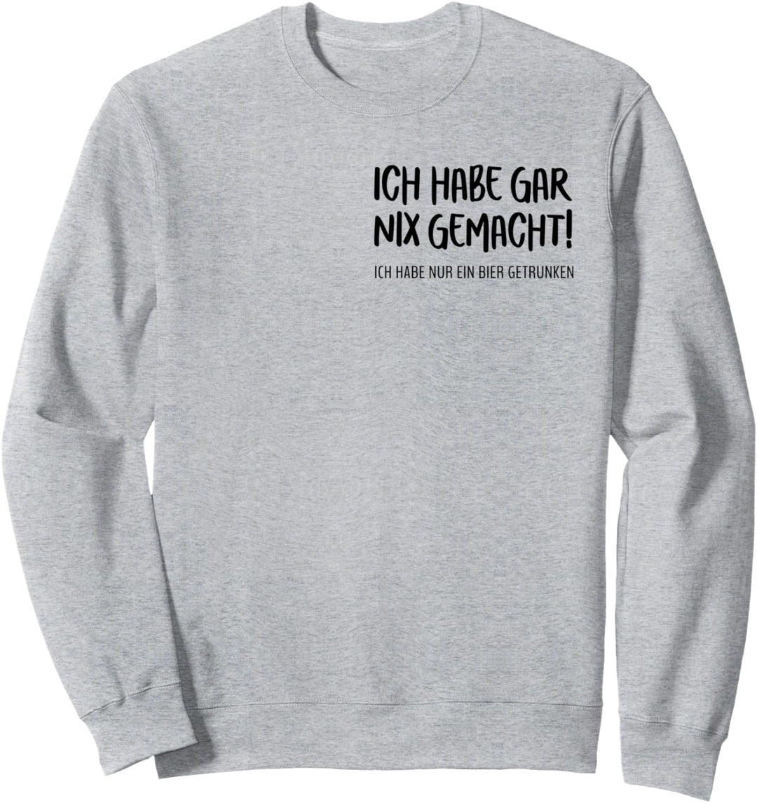 Ich habe nichts gemacht nur ein Bier getrunken. Alibi Fun Sweatshirt