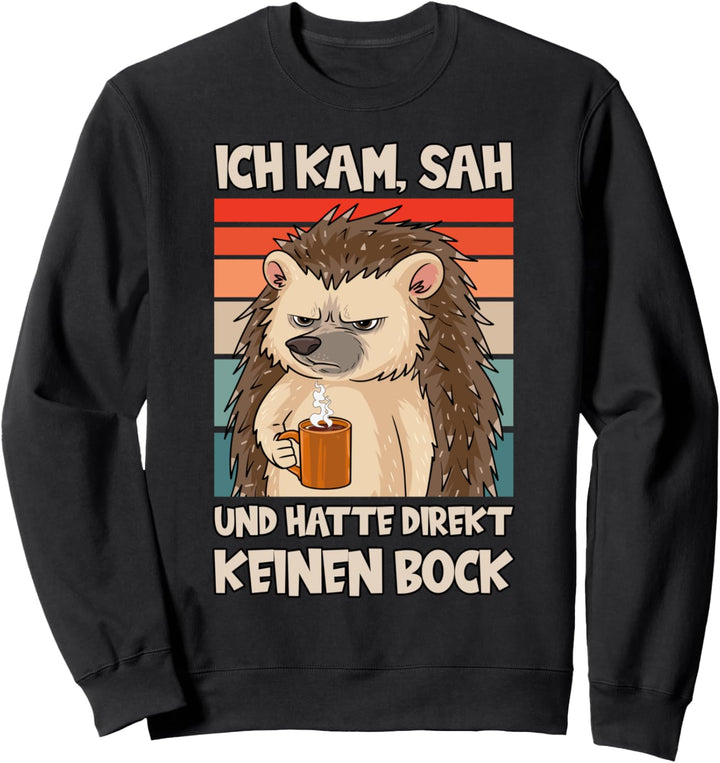 Kaffee Ich Kam Sah Und Hatte Direkt Keinen Bock Igel Lustig Sweatshirt