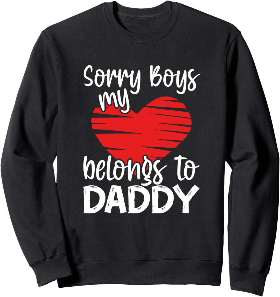 Sorry Boys My Heart Belongs To Daddy Valentine's Day Gift Sweatshirt