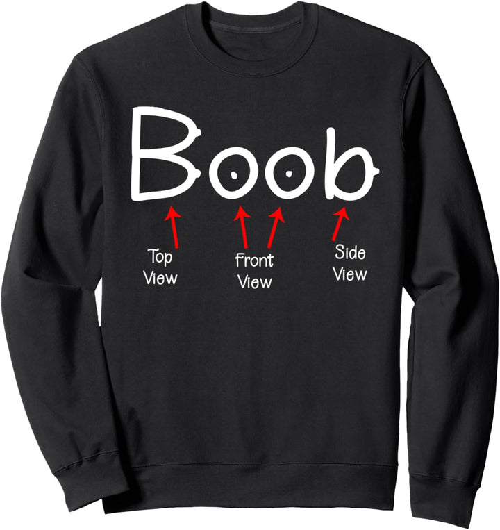 BOOB - Top View - Front View - Side View Sweatshirt