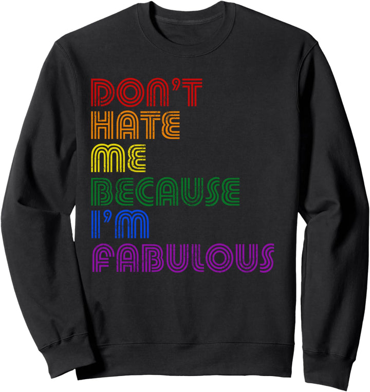 Don't Hate Me Because I'm Fabulous Sweatshirt