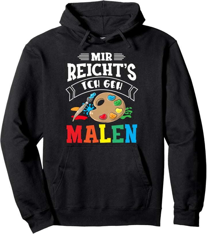 Mir Reicht's Ich geh Malen Lustiger Maler Spruch Künstler Pullover Hoodie