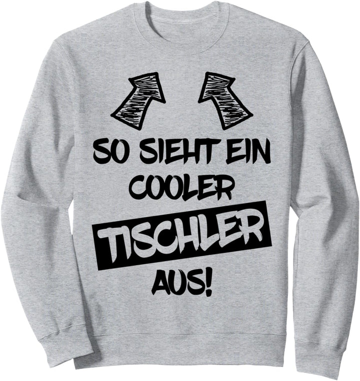 TISCHLER Lustiger Spruch Tischler Schreiner Handwerker Sweatshirt