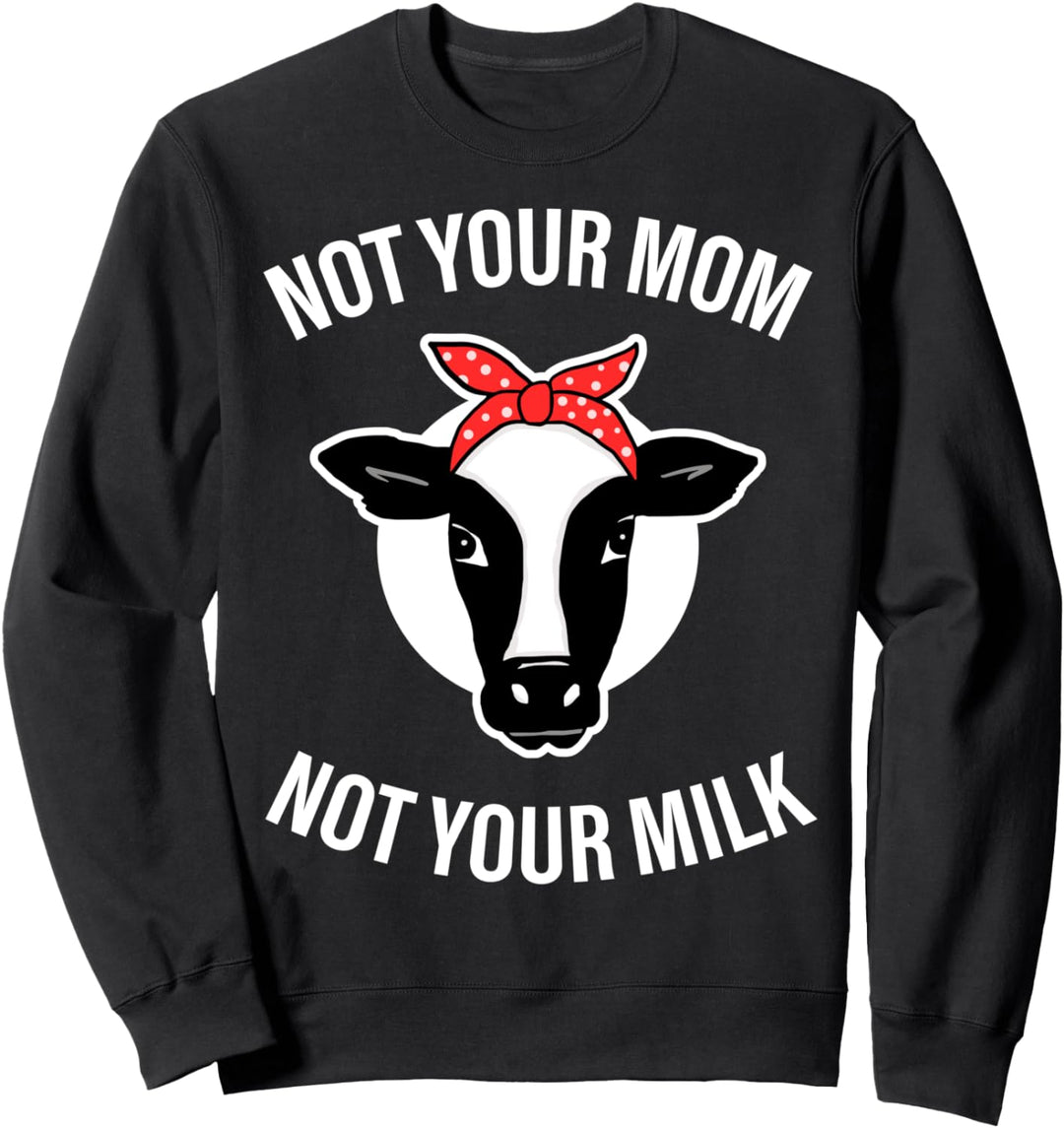 Not your mum - not your milk, Vegan, Vegetarier, Tierschutz Sweatshirt