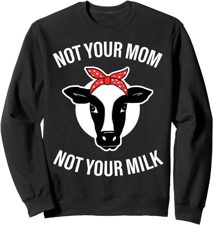Not your mum - not your milk, Vegan, Vegetarier, Tierschutz Sweatshirt