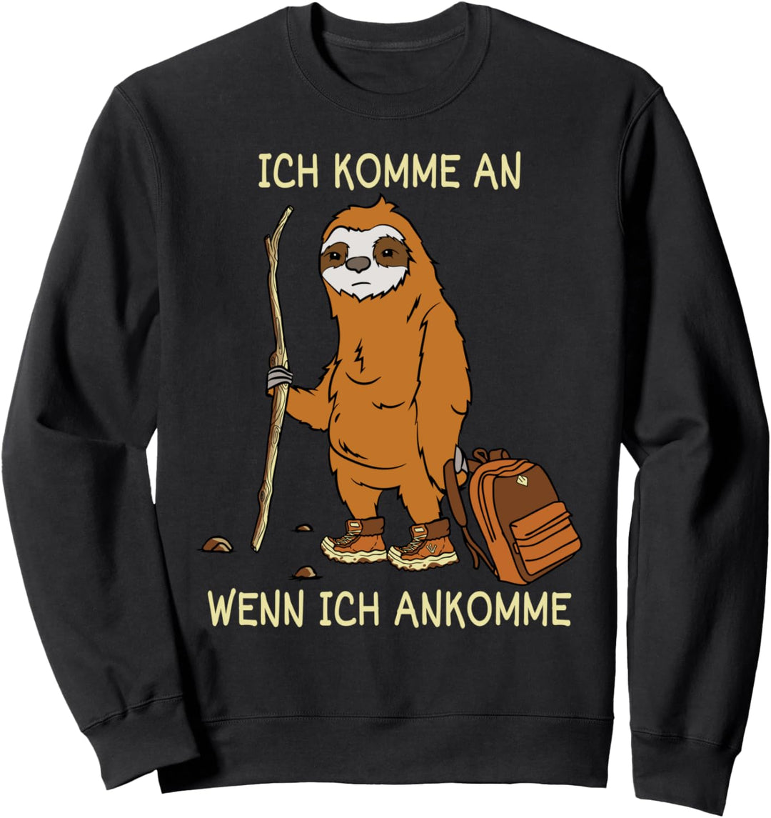 Ich Komme An Wenn Ich Ankomme | Lustiges Faultier Wander Sweatshirt