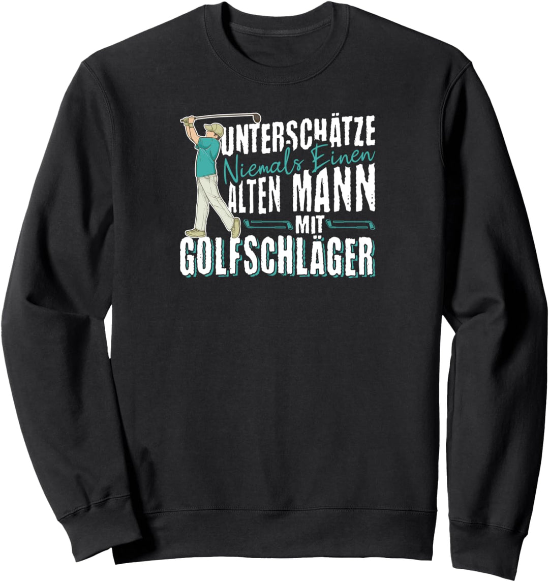 Unterschätze Niemals Alten Mann Mit Golfschläger Golf Sweatshirt